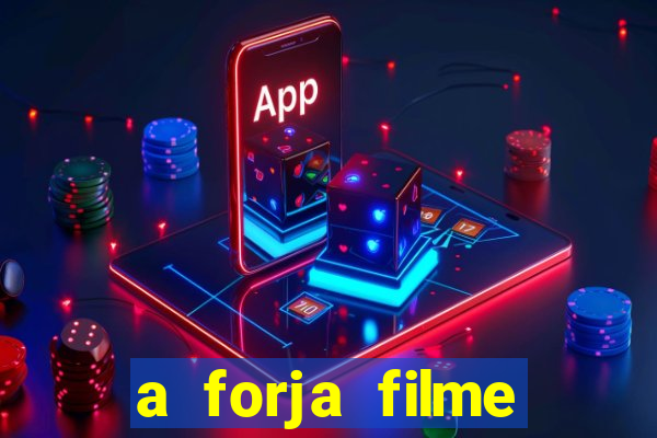 a forja filme completo dublado topflix